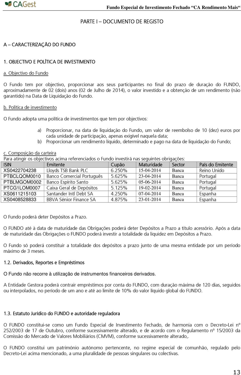 obtenção de um rendimento (não garantido) na Data de Liquidação do Fundo. b.