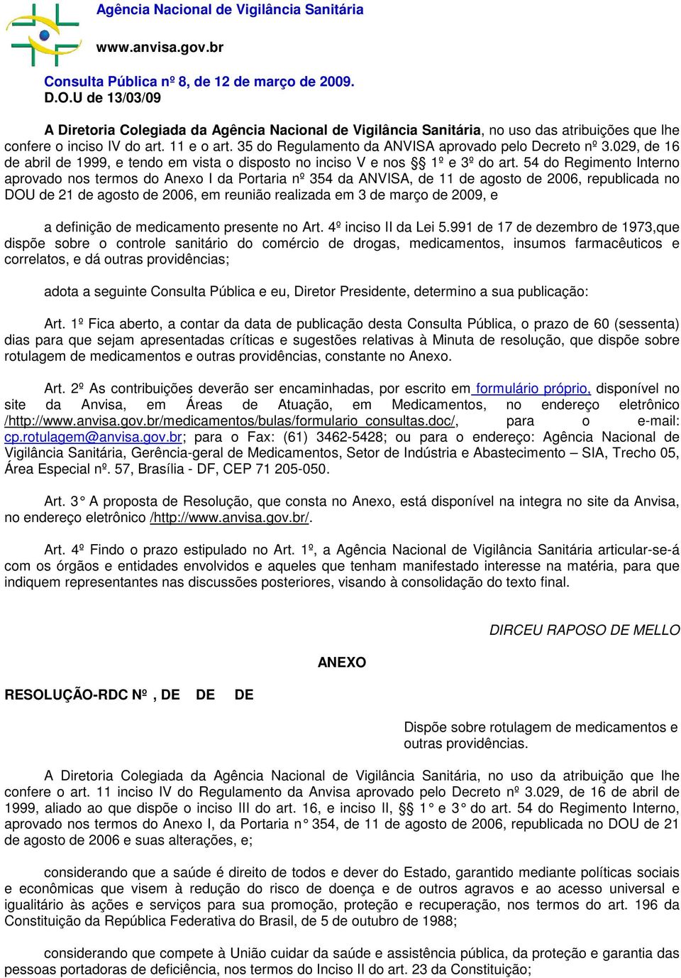 35 do Regulamento da ANVISA aprovado pelo Decreto nº 3.029, de 16 de abril de 1999, e tendo em vista o disposto no inciso V e nos 1º e 3º do art.