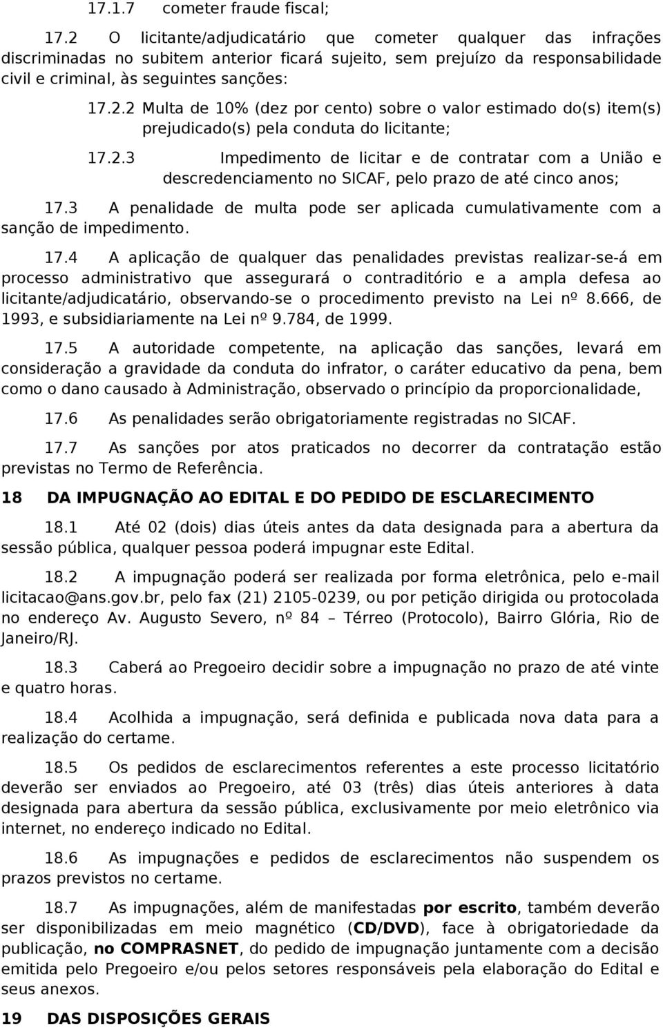 2.3 Impedimento de licitar e de contratar com a nião e descredenciamento no SICAF, pelo prazo de até cinco anos; 17.