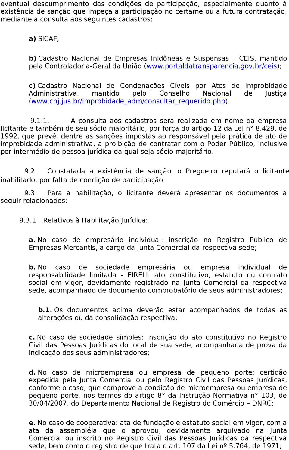 br/ceis); c) Cadastro acional de Condenações Cíveis por Atos de Improbidade Administrativa, mantido pelo Conselho acional de Justiça (www.cnj.jus.br/improbidade_adm/consultar_requerido.php). 9.1.