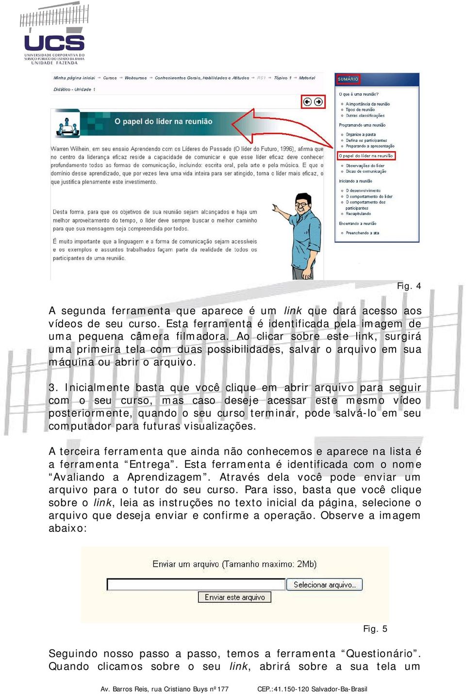 Inicialmente basta que você clique em abrir arquivo para seguir com o seu curso, mas caso deseje acessar este mesmo vídeo posteriormente, quando o seu curso terminar, pode salvá-lo em seu computador