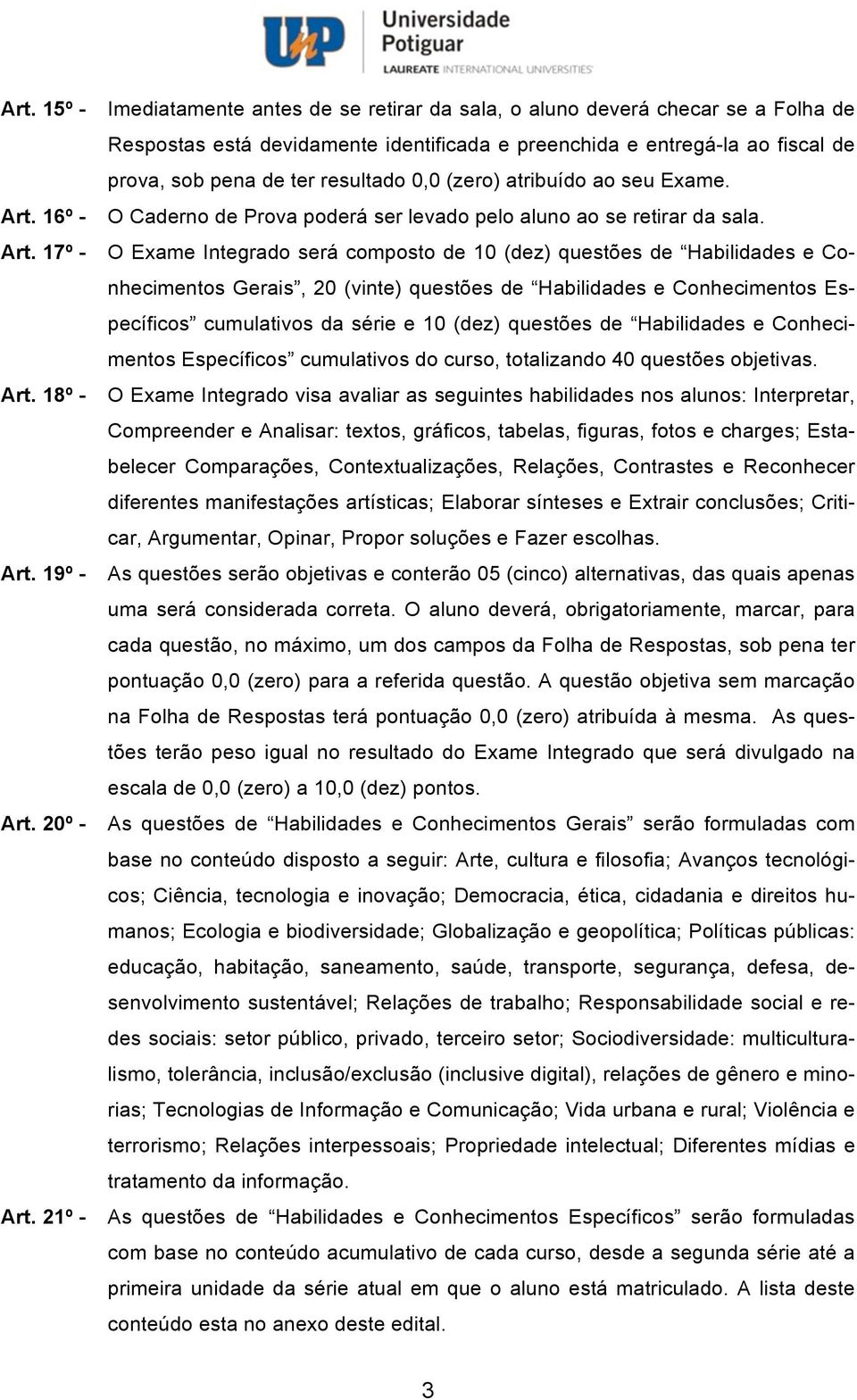 (zero) atribuído ao seu Exame. O Caderno de Prova poderá ser levado pelo aluno ao se retirar da sala.