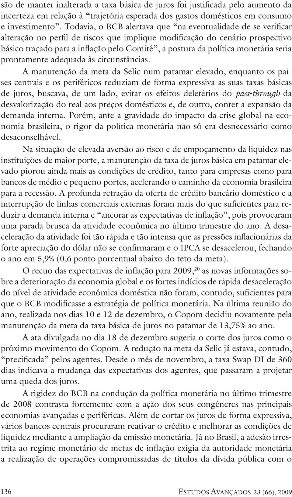 política monetária seria prontamente adequada às circunstâncias.