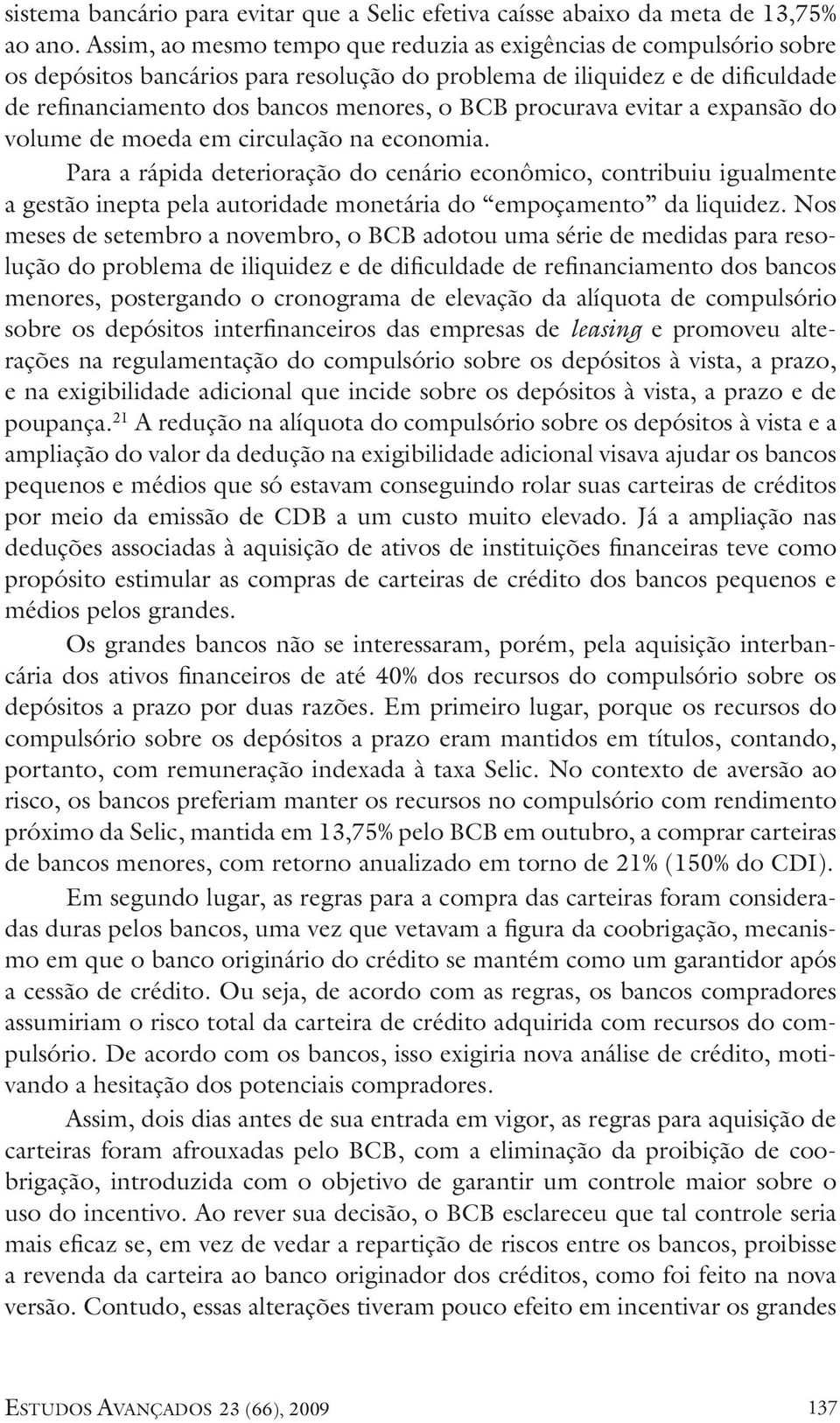 procurava evitar a expansão do volume de moeda em circulação na economia.