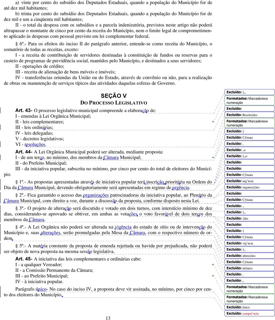 cento da receita do Município, nem o limite legal de comprometimento aplicado às despesas com pessoal previsto em lei complementar federal. 6º.