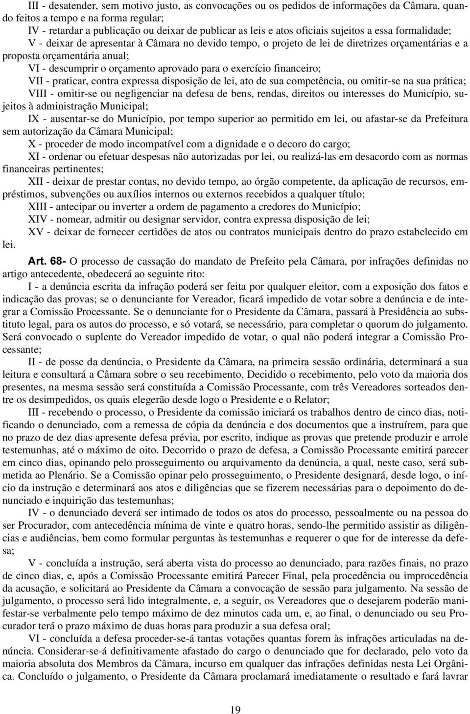 aprovado para o exercício financeiro; VII -praticar, contra expressa disposição de lei, ato de sua competência, ou omitir-se na sua prática; VIII -omitir-se ou negligenciar na defesa de bens, rendas,