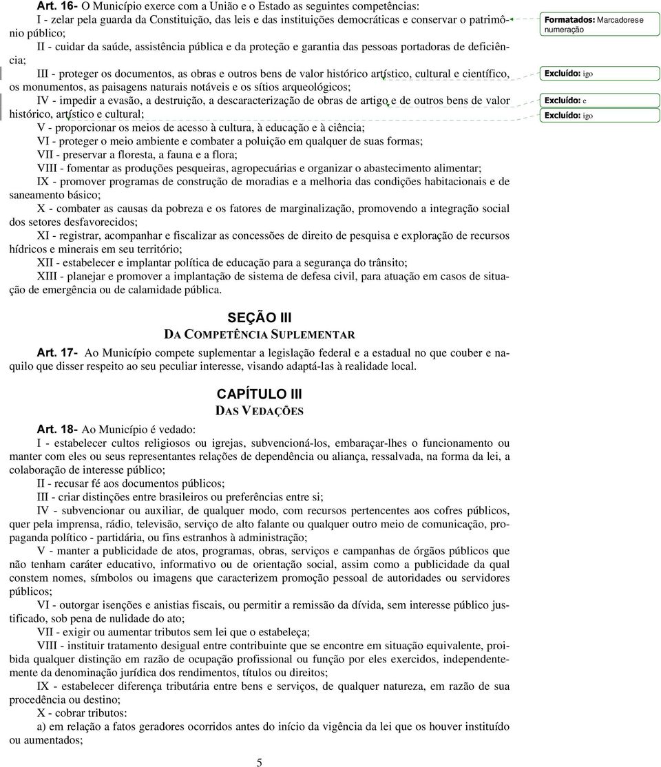 os monumentos, as paisagens naturais notáveis e os sítios arqueológicos; IV - impedir a evasão, a destruição, a descaracterização de obras de artigo e de outros bens de valor histórico, artístico e