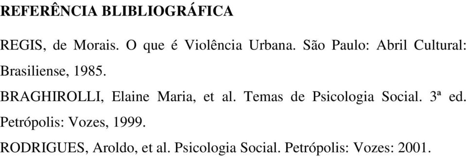 BRAGHIROLLI, Elaine Maria, et al. Temas de Psicologia Social. 3ª ed.