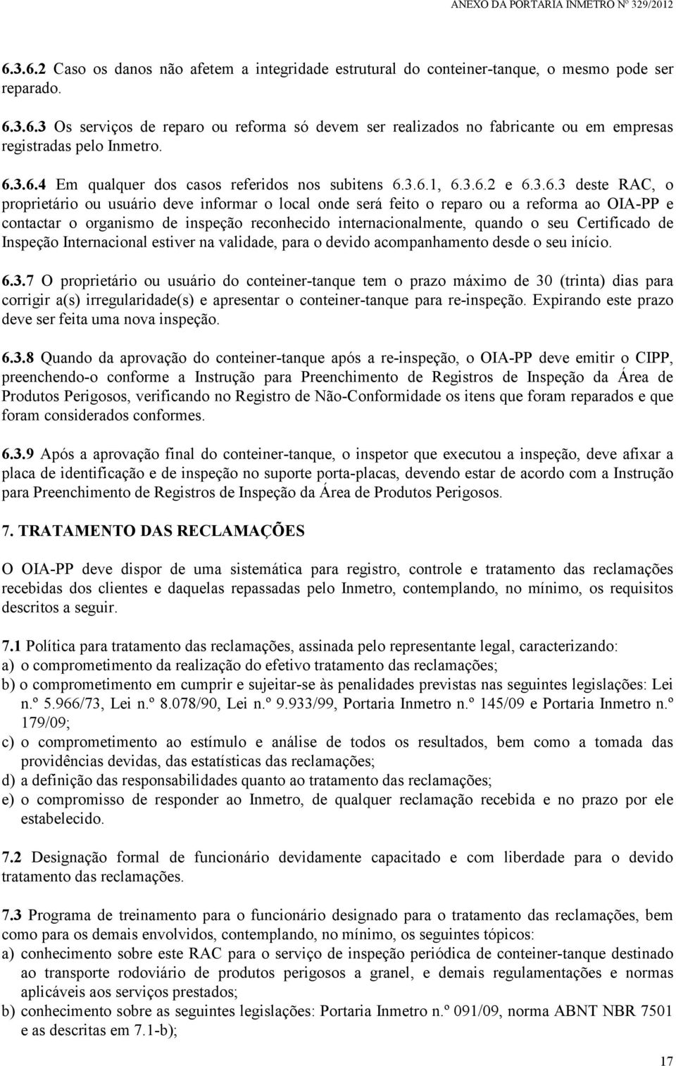 o organismo de inspeção reconhecido internacionalmente, quando o seu Certificado de Inspeção Internacional estiver na validade, para o devido acompanhamento desde o seu início. 6.3.