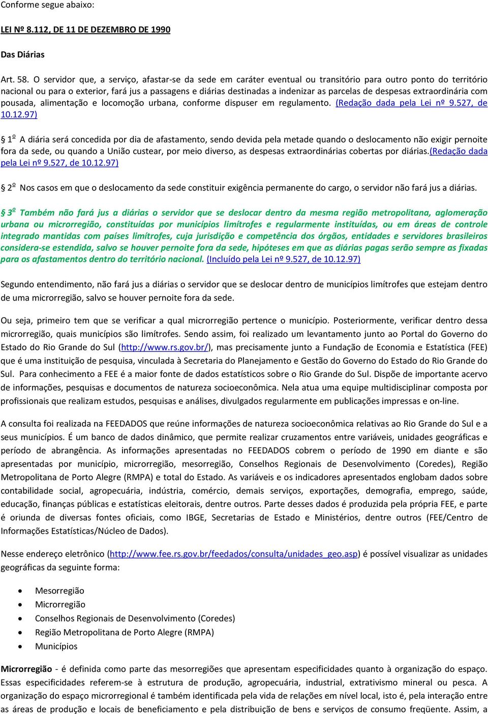 parcelas de despesas extraordinária com pousada, alimentação e locomoção urbana, conforme dispuser em regulamento. (Redação dada pela Lei nº 9.527, de 10.12.