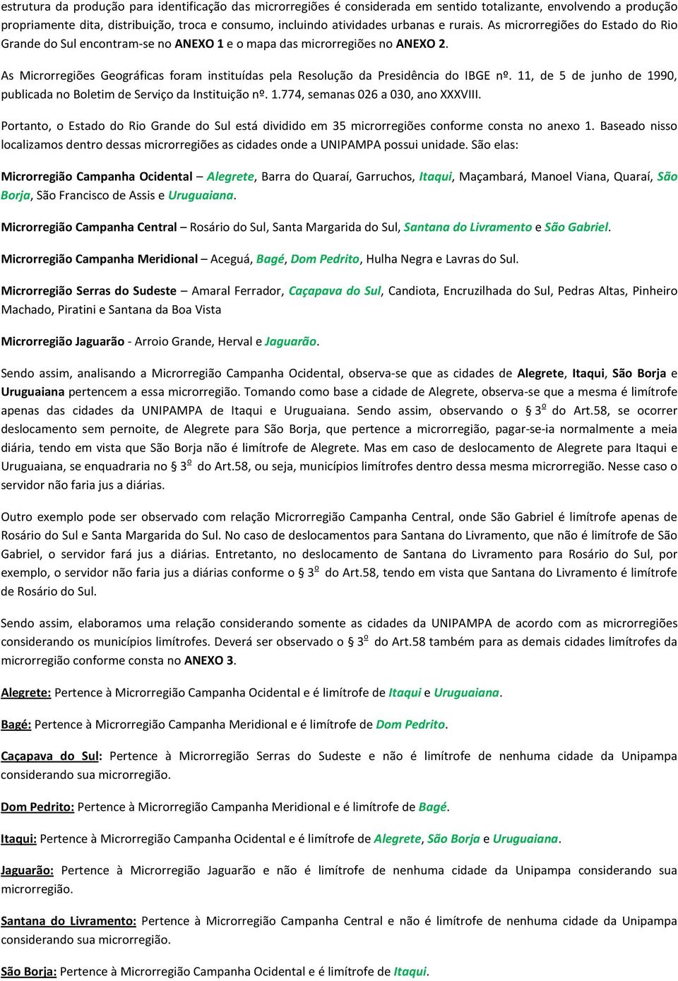 As Microrregiões Geográficas foram instituídas pela Resolução da Presidência do IBGE nº. 11, de 5 de junho de 1990, publicada no Boletim de Serviço da Instituição nº. 1.774, semanas 026 a 030, ano XXXVIII.