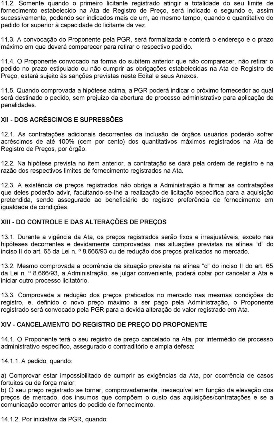 A convocação do Proponente pela PGR, será formalizada e conterá o endereço e o prazo máximo em que deverá comparecer para retirar o respectivo pedido. 11.4.