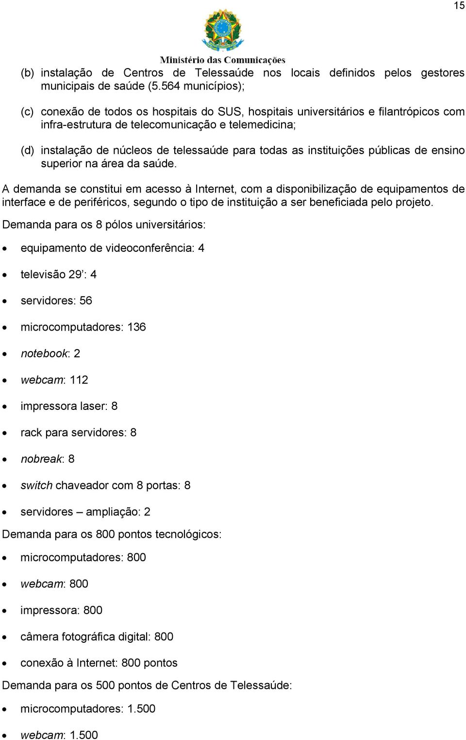 todas as instituições públicas de ensino superior na área da saúde.