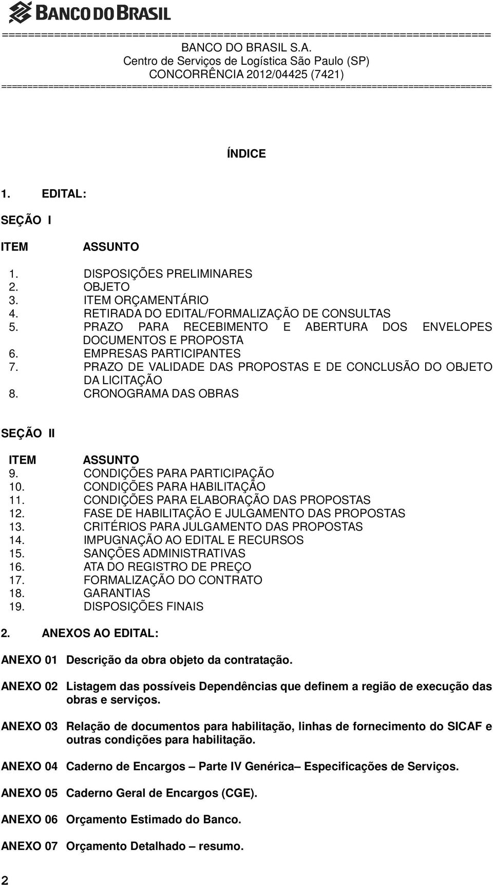 CRONOGRAMA DAS OBRAS SEÇÃO II ITEM ASSUNTO 9. CONDIÇÕES PARA PARTICIPAÇÃO 10. CONDIÇÕES PARA HABILITAÇÃO 11. CONDIÇÕES PARA ELABORAÇÃO DAS PROPOSTAS 12.