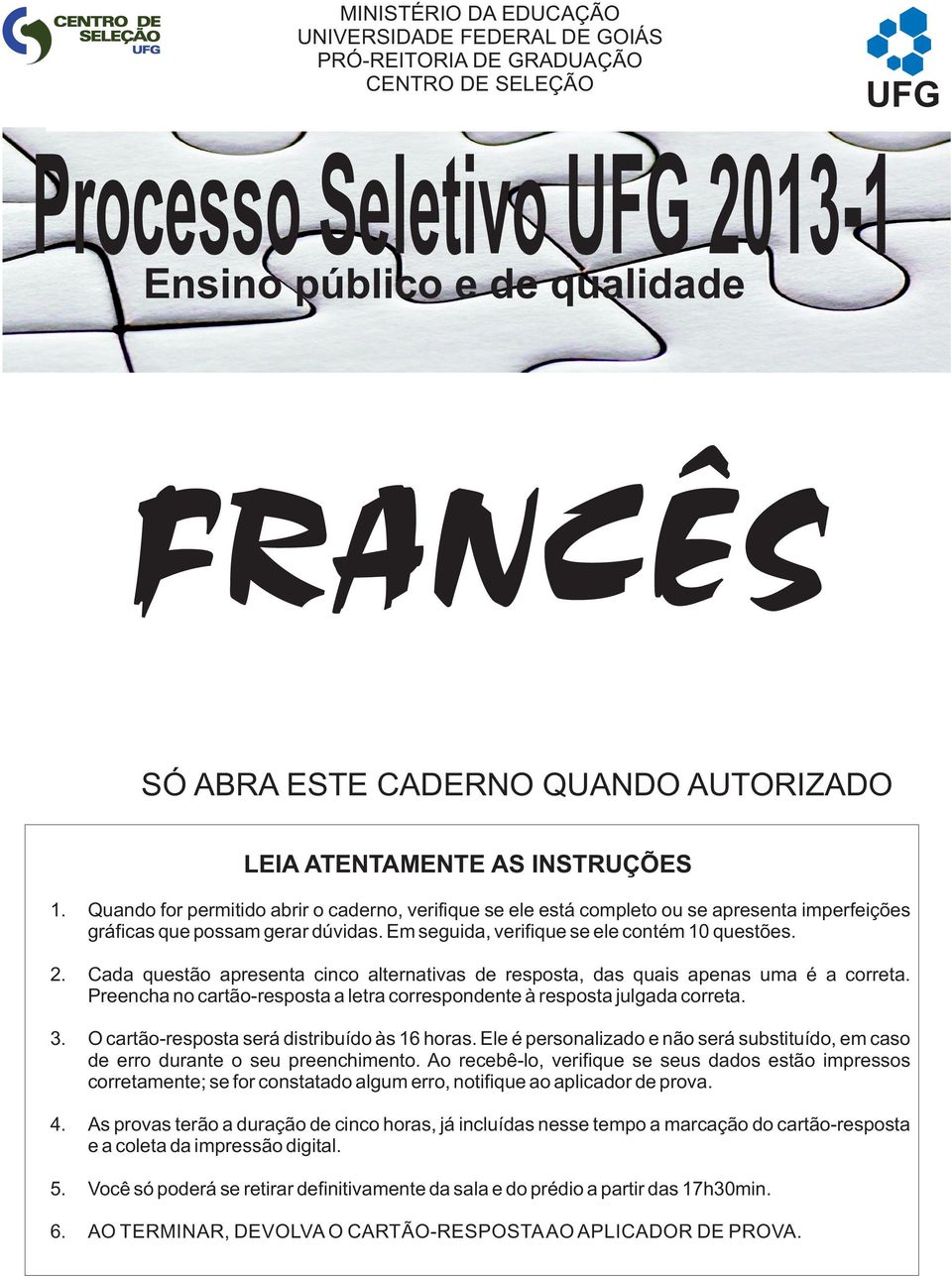 Em seguida, verifique se ele contém 10 questões. 2. Cada questão apresenta cinco alternativas de resposta, das quais apenas uma é a correta.