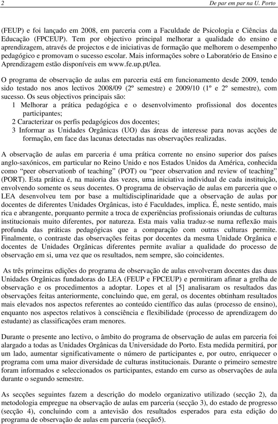 Mais informações sobre o Laboratório de Ensino e Aprendizagem estão disponíveis em www.fe.up.pt/lea.