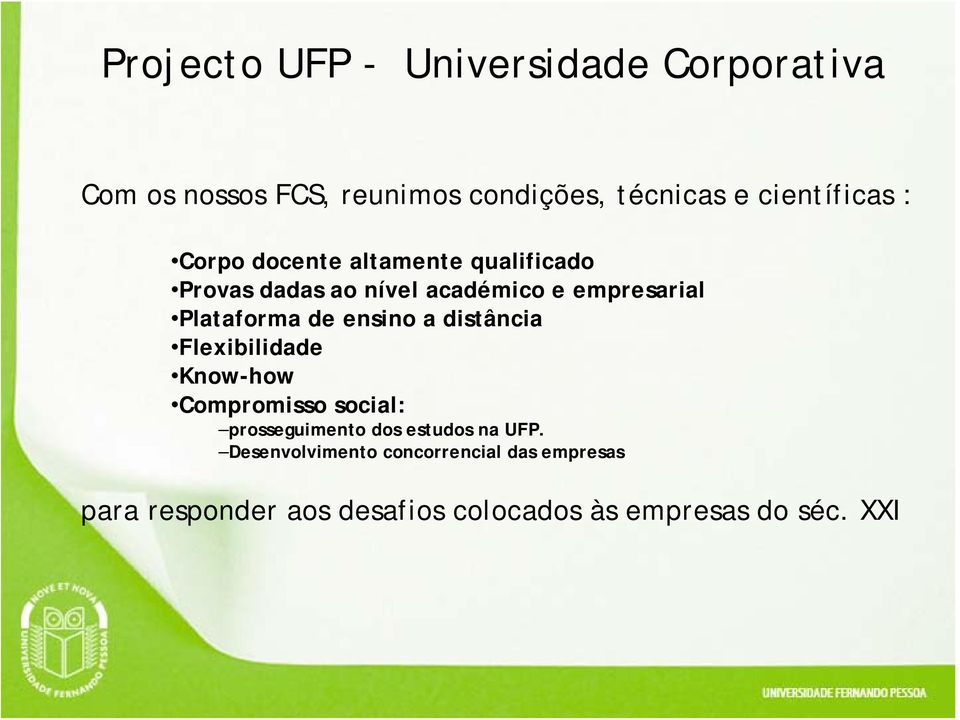 Plataforma de ensino a distância Flexibilidade Know-how Compromisso social: prosseguimento dos