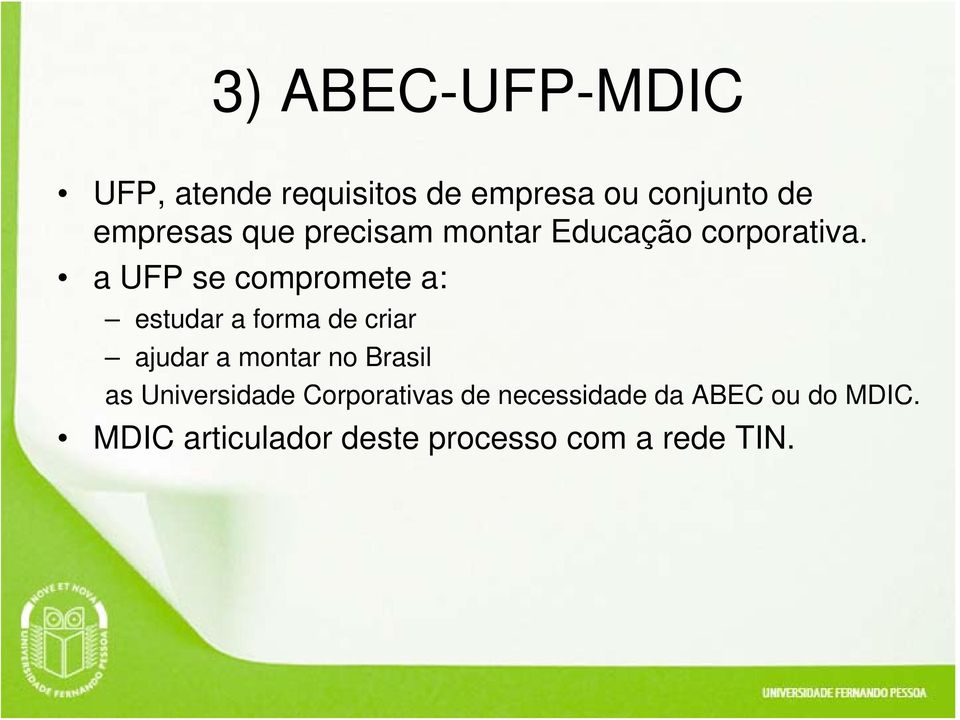 a UFP se compromete a: estudar a forma de criar ajudar a montar no Brasil