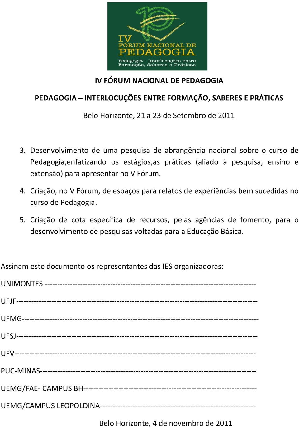 Criação de cota específica de recursos, pelas agências de fomento, para o desenvolvimento de pesquisas voltadas para a Educação Básica.