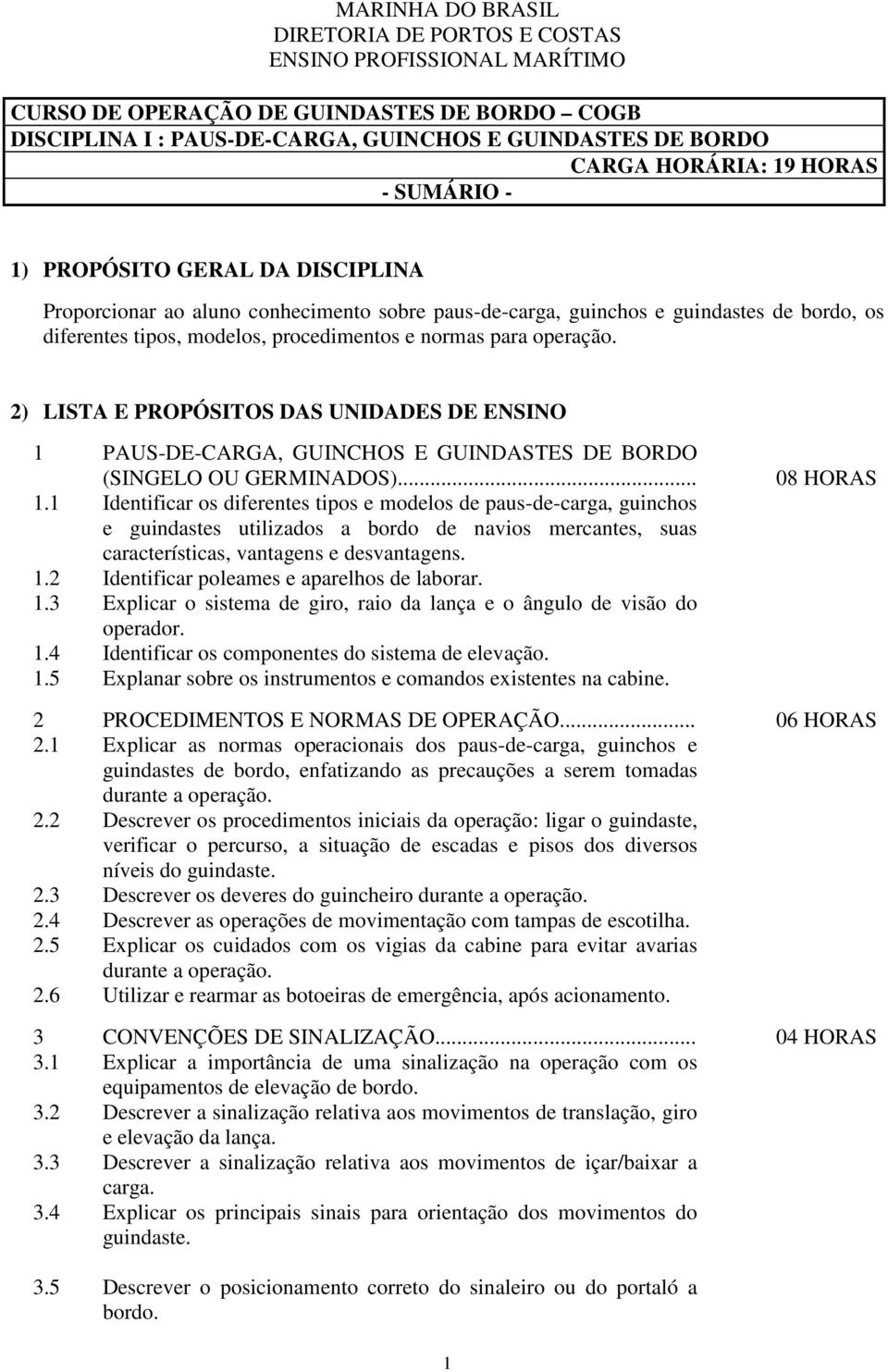 operação. 2) LISTA E PROPÓSITOS DAS UNIDADES DE ENSINO 1 