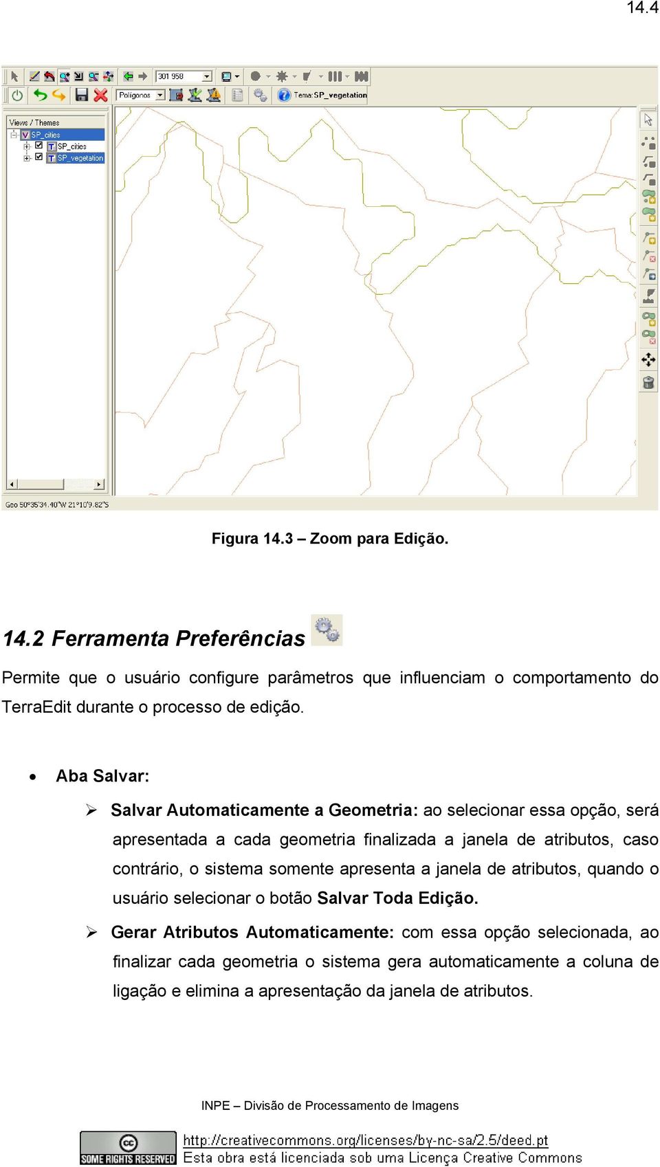 o sistema somente apresenta a janela de atributos, quando o usuário selecionar o botão Salvar Toda Edição.