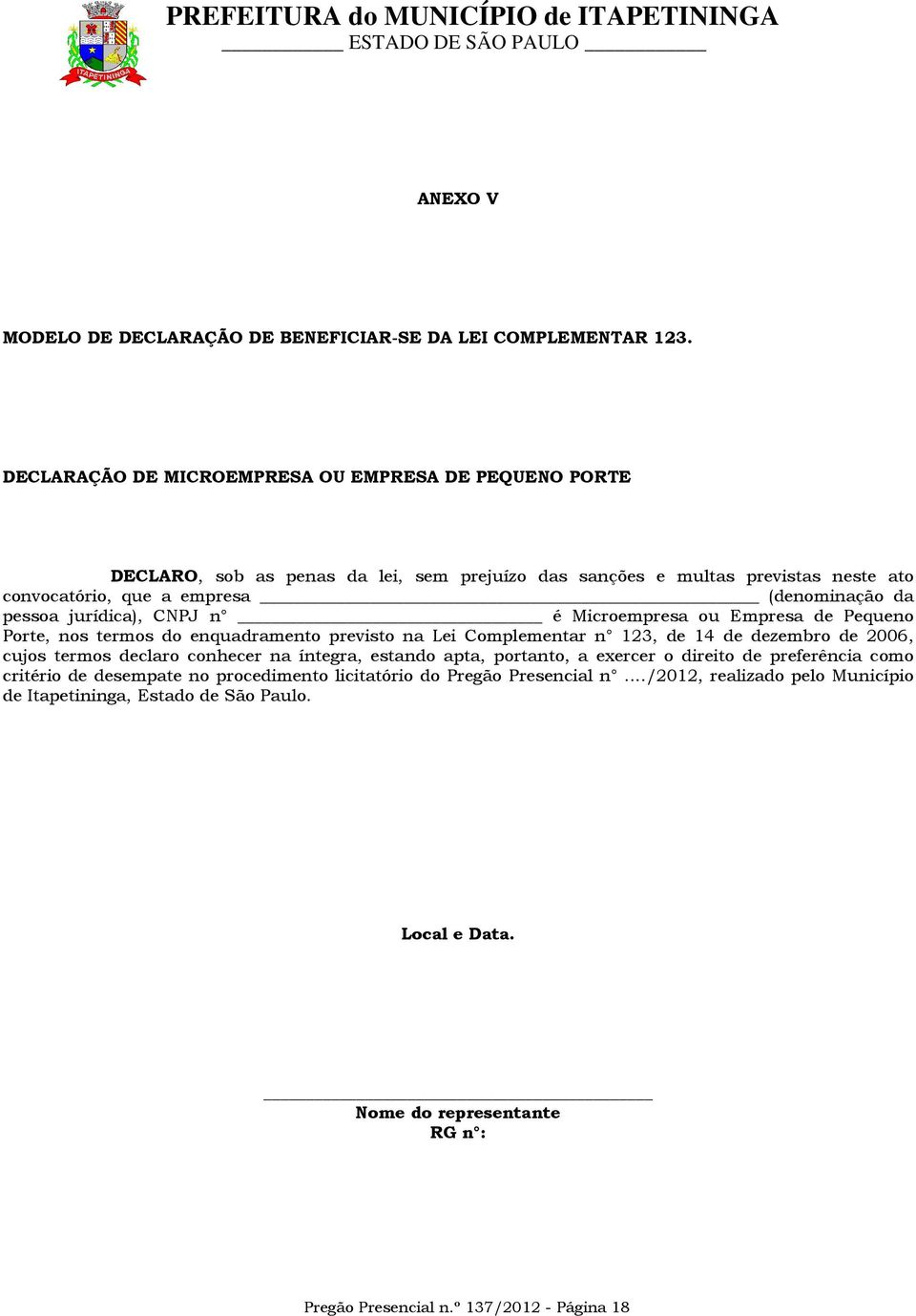 pessoa jurídica), CNPJ n é Microempresa ou Empresa de Pequeno Porte, nos termos do enquadramento previsto na Lei Complementar n 123, de 14 de dezembro de 2006, cujos termos declaro