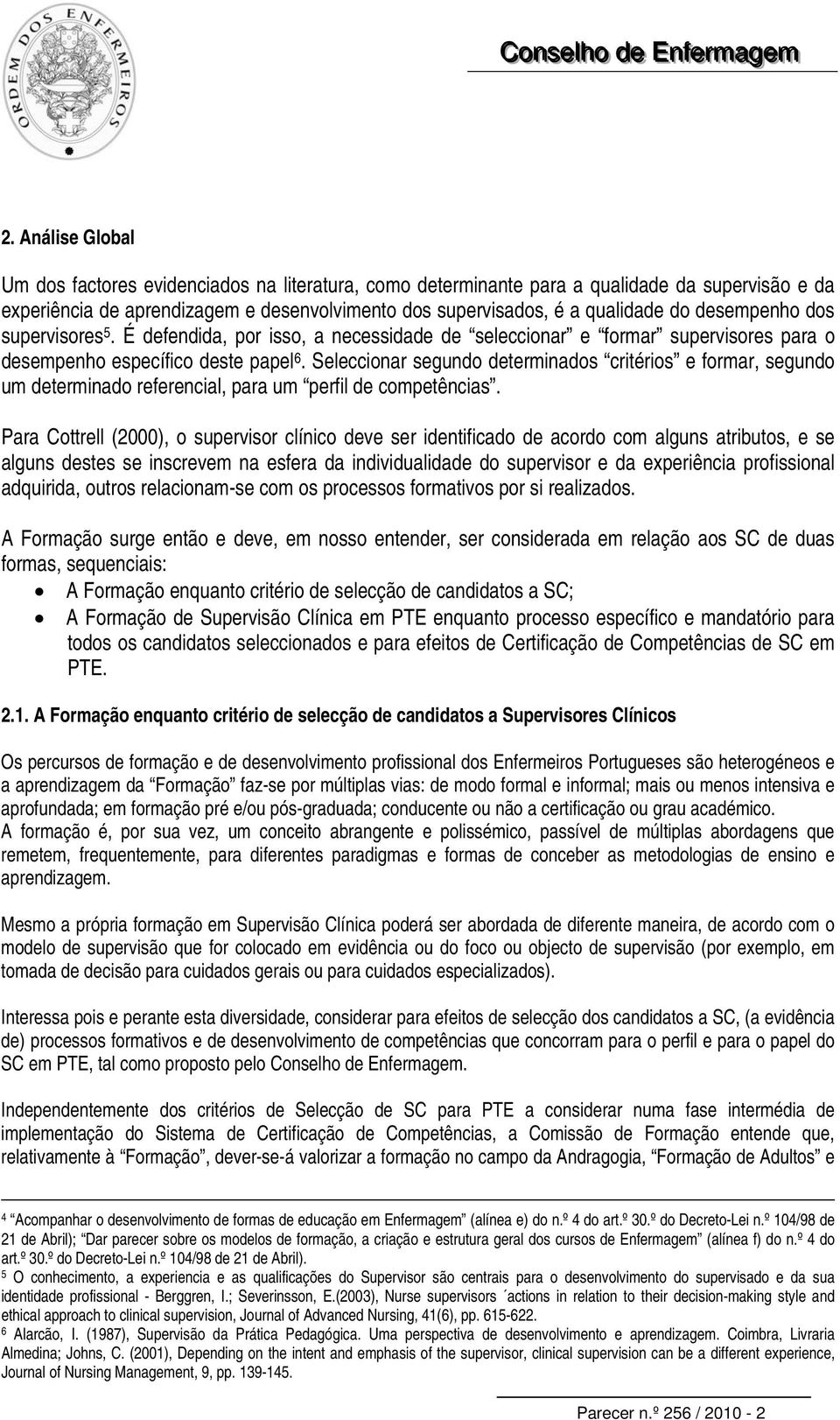 Seleccionar segundo determinados critérios e formar, segundo um determinado referencial, para um perfil de competências.