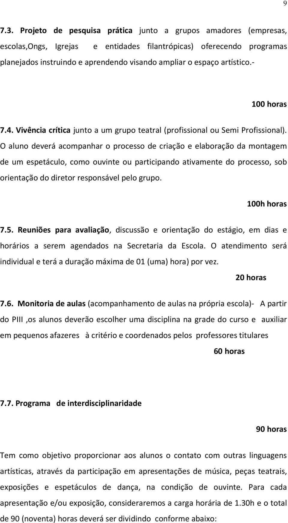 artístico.- 100 horas 7.4. Vivência crítica junto a um grupo teatral (profissional ou Semi Profissional).