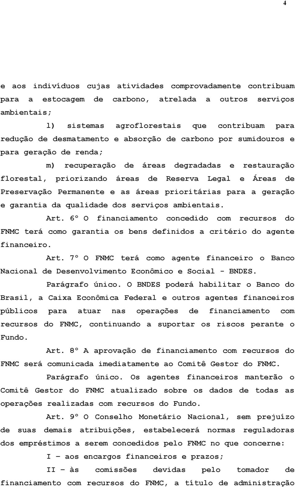 Permanente e as áreas prioritárias para a geração e garantia da qualidade dos serviços ambientais. Art.