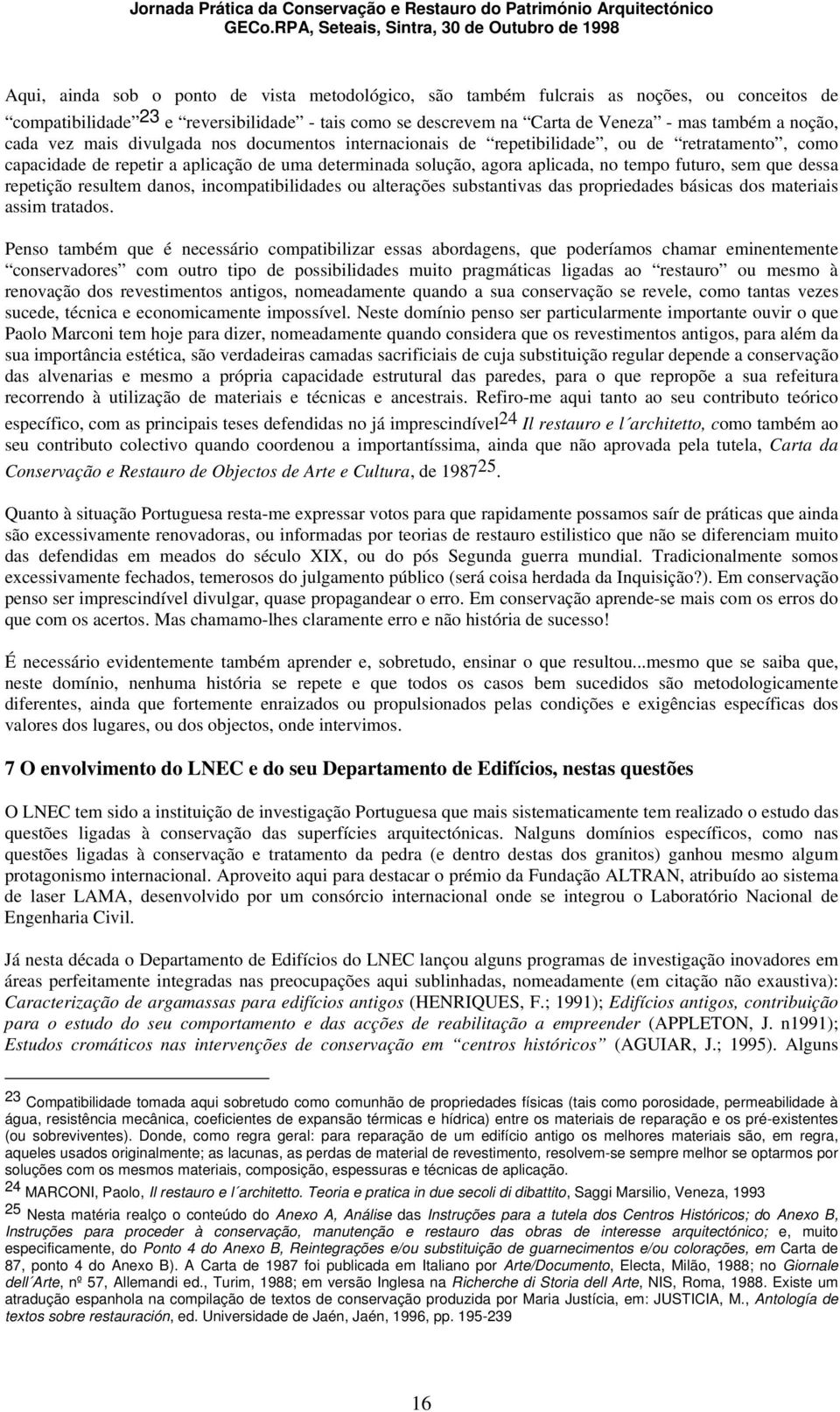 que dessa repetição resultem danos, incompatibilidades ou alterações substantivas das propriedades básicas dos materiais assim tratados.