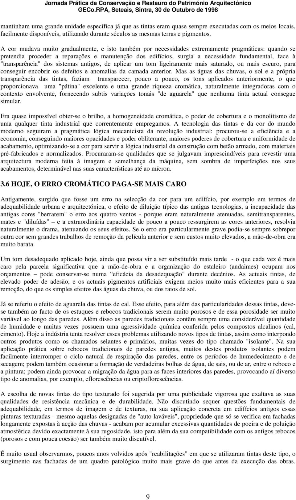 à "transparência" dos sistemas antigos, de aplicar um tom ligeiramente mais saturado, ou mais escuro, para conseguir encobrir os defeitos e anomalias da camada anterior.