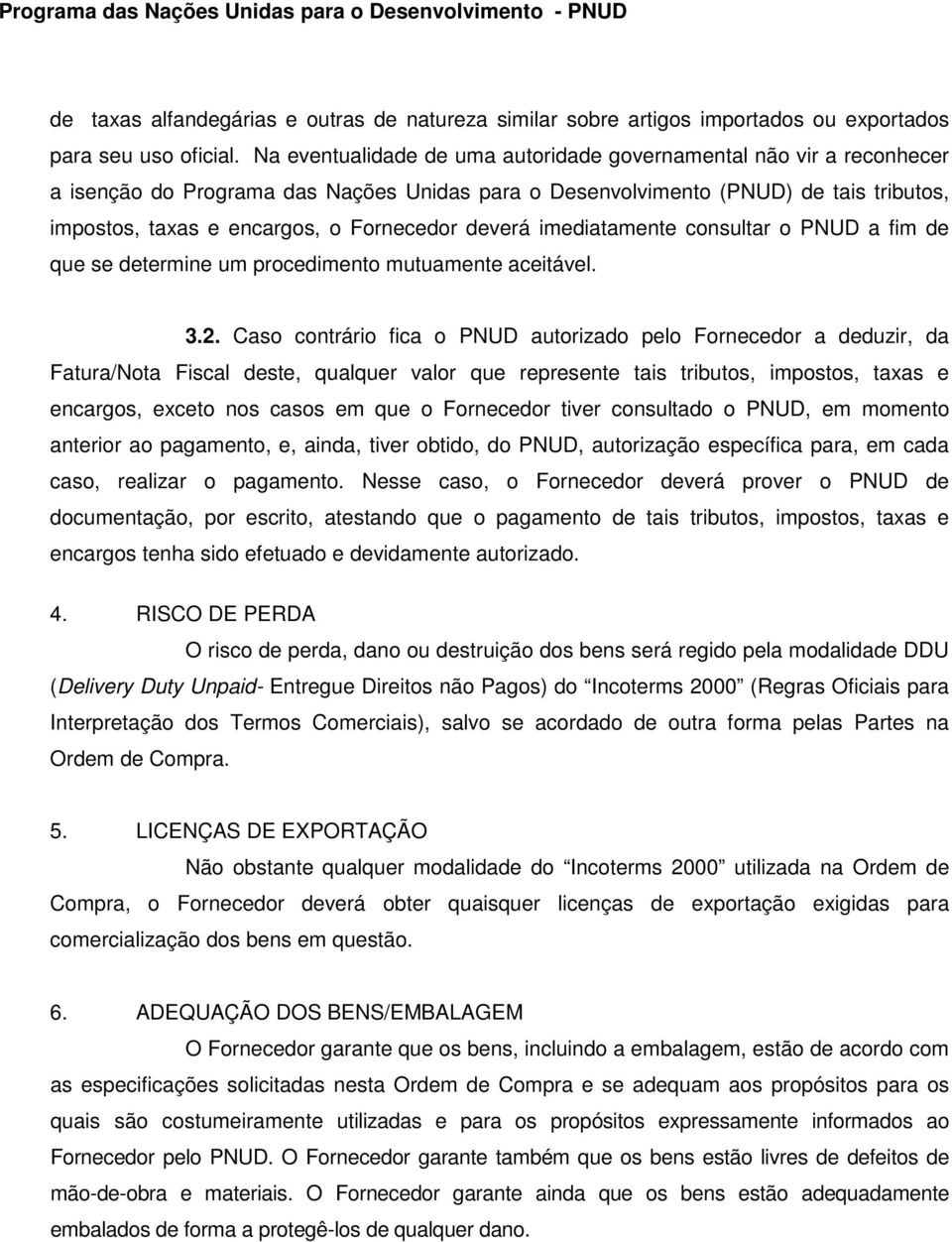 deverá imediatamente consultar o PNUD a fim de que se determine um procedimento mutuamente aceitável. 3.2.