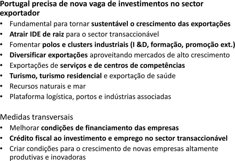 ) Diversificar exportações aproveitando mercados de alto crescimento Exportações de serviços e de centros de competências Turismo, turismo residencial e exportação de saúde