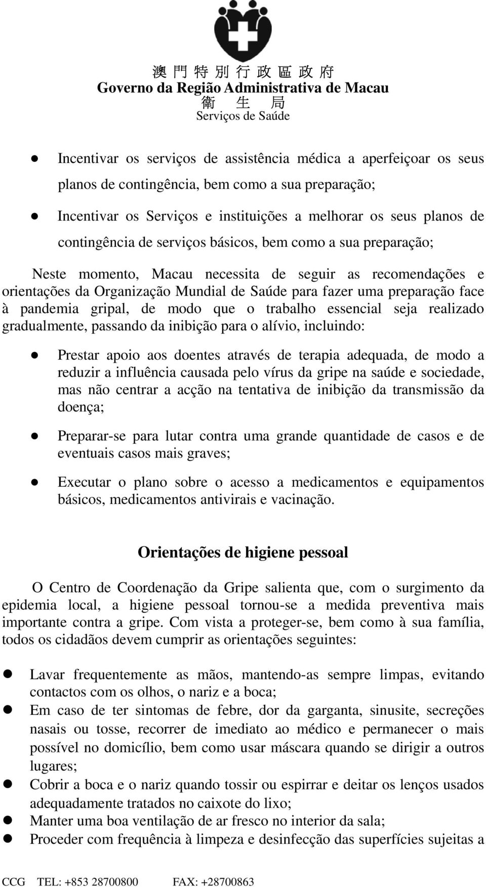 gripal, de modo que o trabalho essencial seja realizado gradualmente, passando da inibição para o alívio, incluindo: Prestar apoio aos doentes através de terapia adequada, de modo a reduzir a