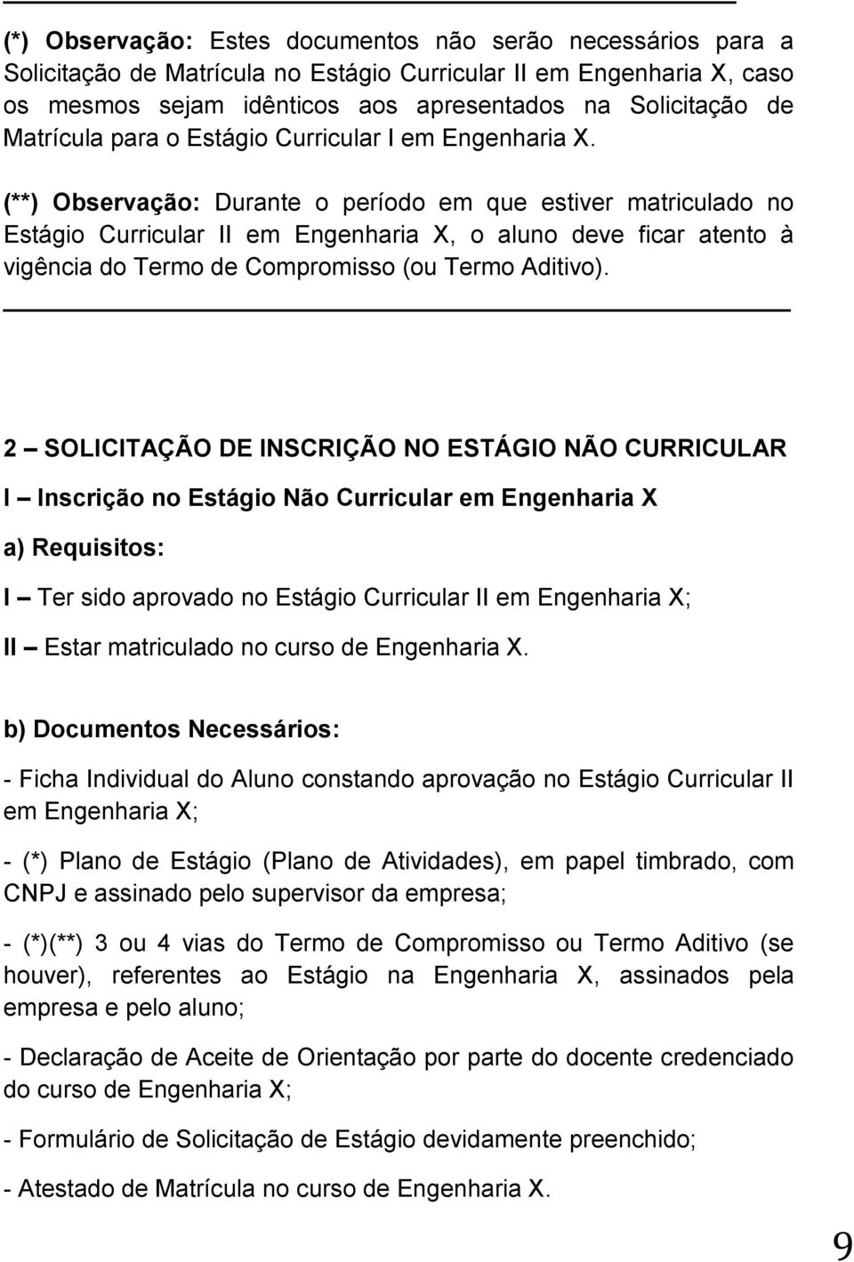 (**) Observação: Durante o período em que estiver matriculado no Estágio Curricular II em Engenharia X, o aluno deve ficar atento à vigência do Termo de Compromisso (ou Termo Aditivo).