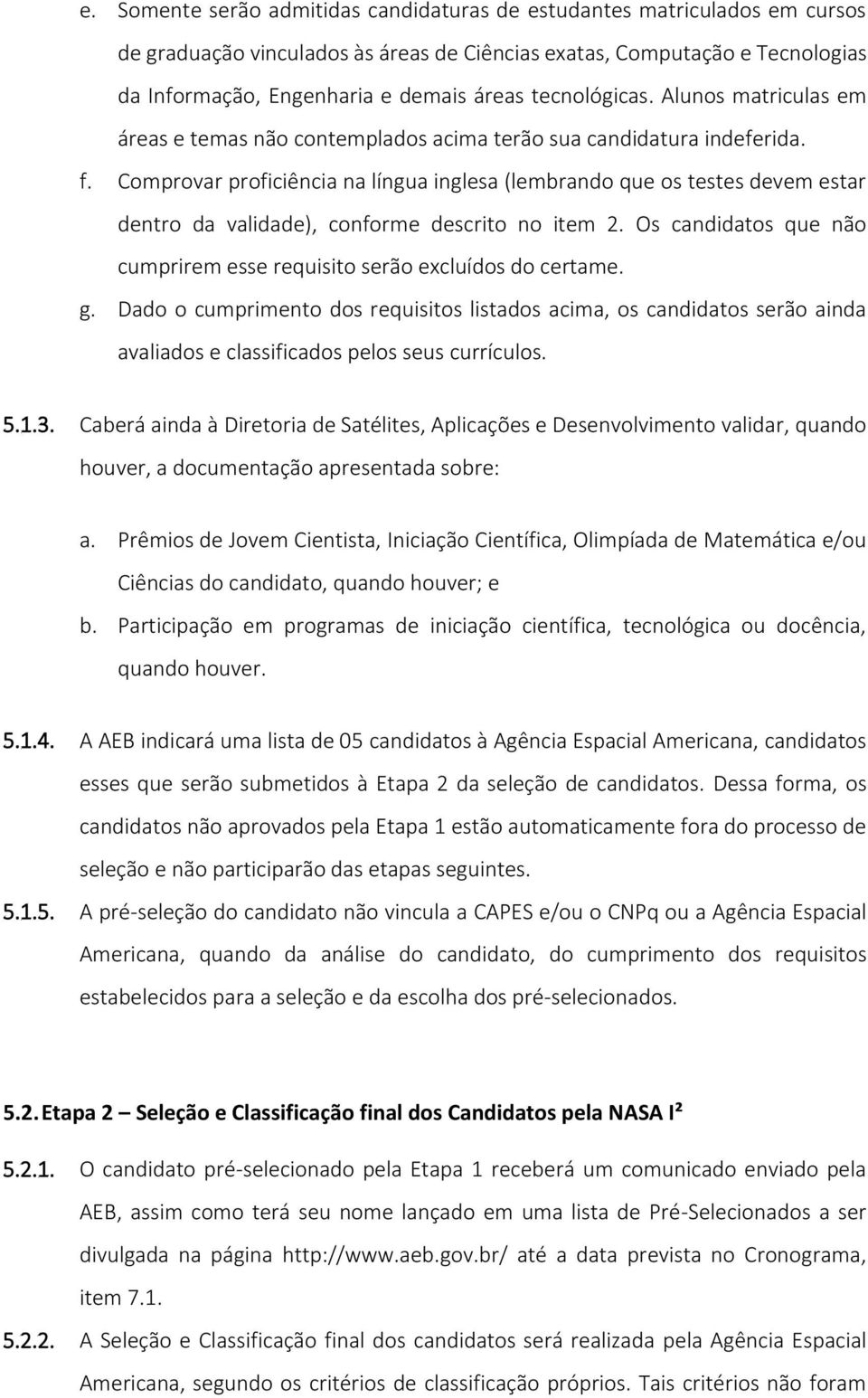 Comprovar proficiência na língua inglesa (lembrando que os testes devem estar dentro da validade), conforme descrito no item 2.