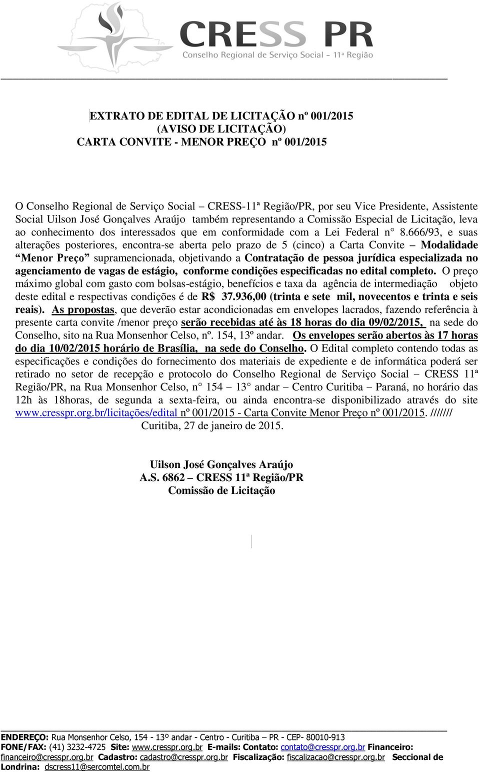 666/93, e suas alterações posteriores, encontra-se aberta pelo prazo de 5 (cinco) a Carta Convite Modalidade Menor Preço supramencionada, objetivando a Contratação de pessoa jurídica especializada no