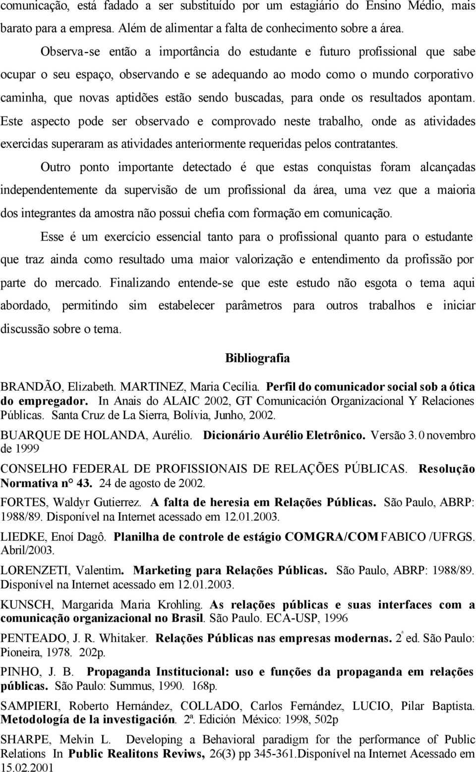 buscadas, para onde os resultados apontam.