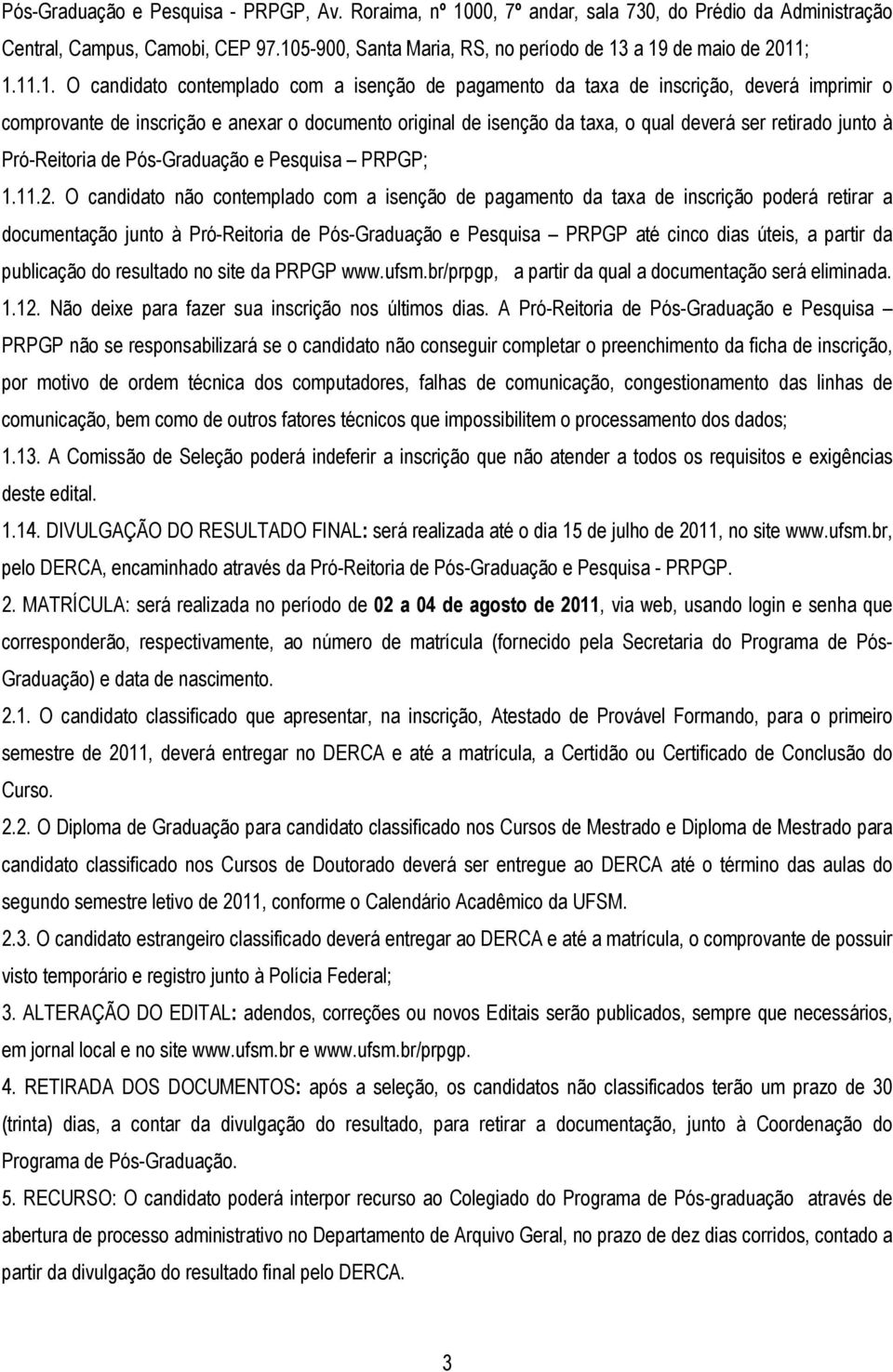 documento original de isenção da taxa, o qual deverá ser retirado junto à Pró-Reitoria de Pós-Graduação e Pesquisa PRPGP; 1.11.2.