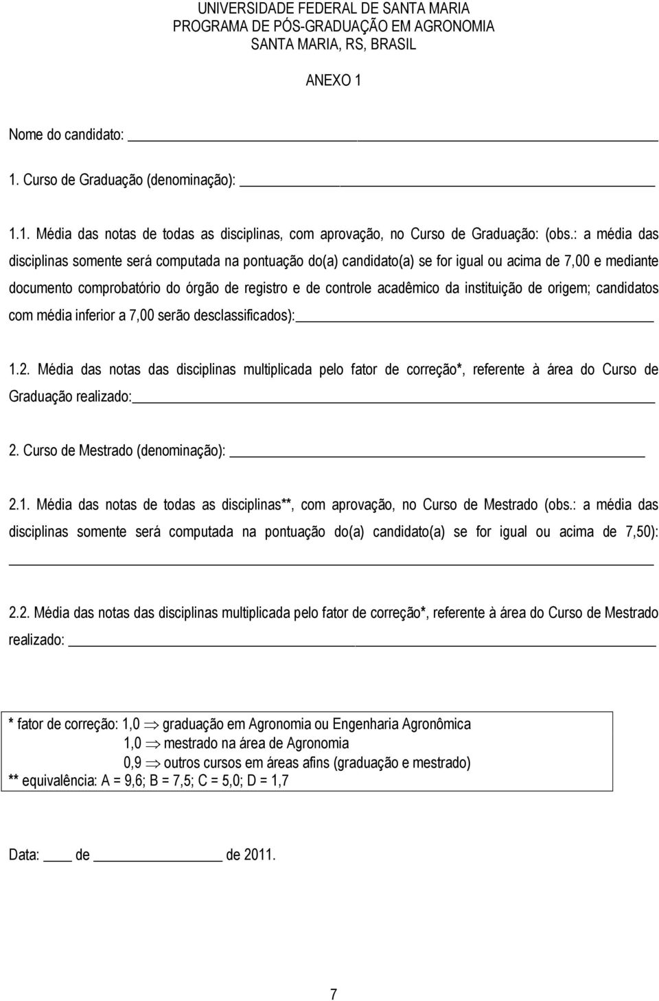 instituição de origem; candidatos com média inferior a 7,00 serão desclassificados): 1.2.