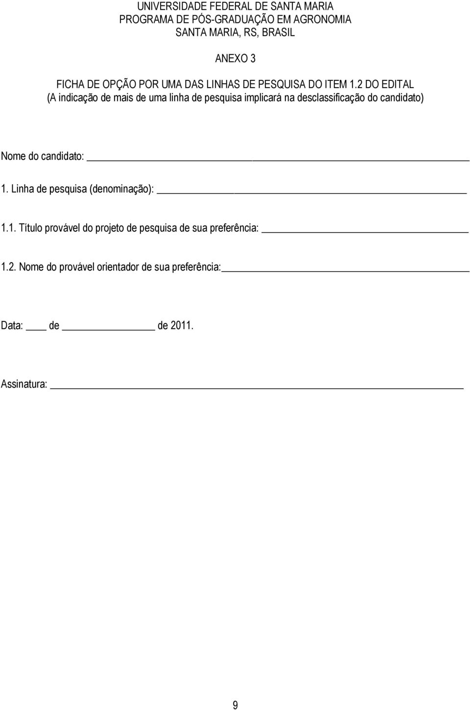 2 DO EDITAL (A indicação de mais de uma linha de pesquisa implicará na desclassificação do candidato) Nome do