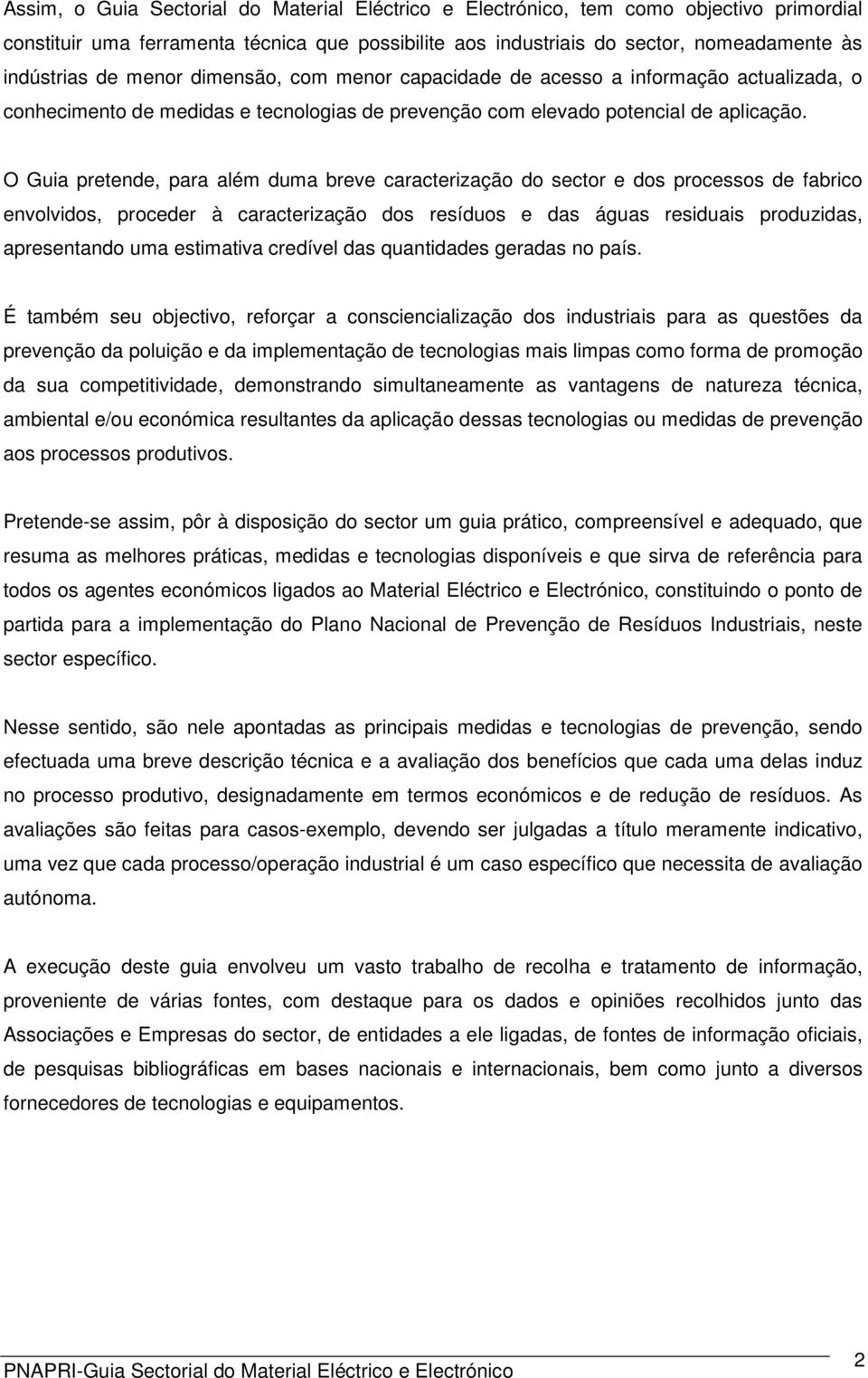 O Guia pretende, para além duma breve caracterização do sector e dos processos de fabrico envolvidos, proceder à caracterização dos resíduos e das águas residuais produzidas, apresentando uma