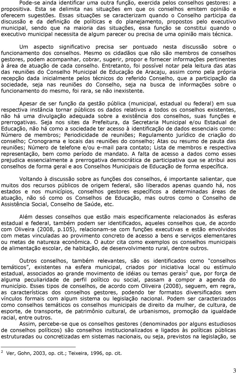 função se constitui quando o executivo municipal necessita de algum parecer ou precisa de uma opinião mais técnica.