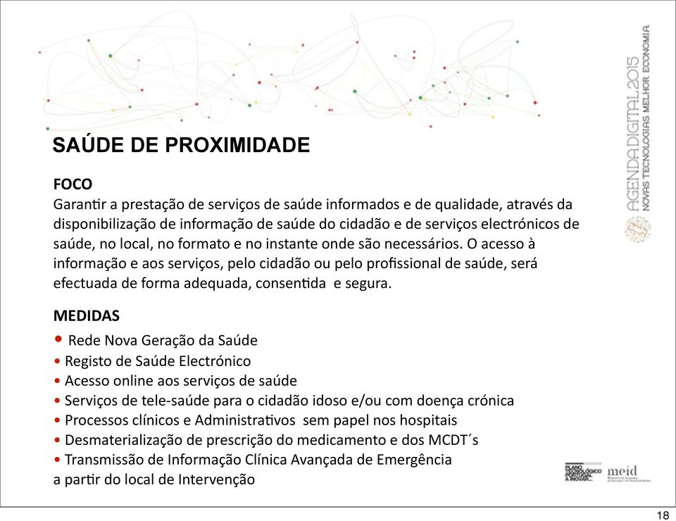 O acesso à informação e aos serviços, pelo cidadão ou pelo profissional de saúde, será efectuada de forma adequada, consenjda e segura.