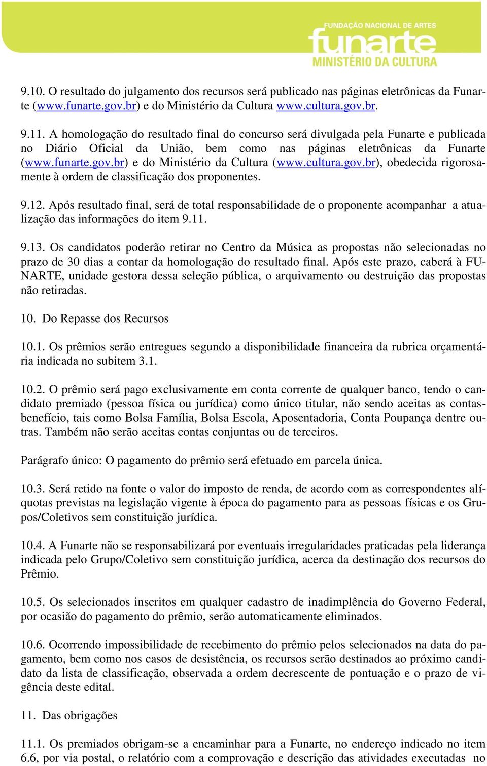 br) e do Ministério da Cultura (www.cultura.gov.br), obedecida rigorosamente à ordem de classificação dos proponentes. 9.12.