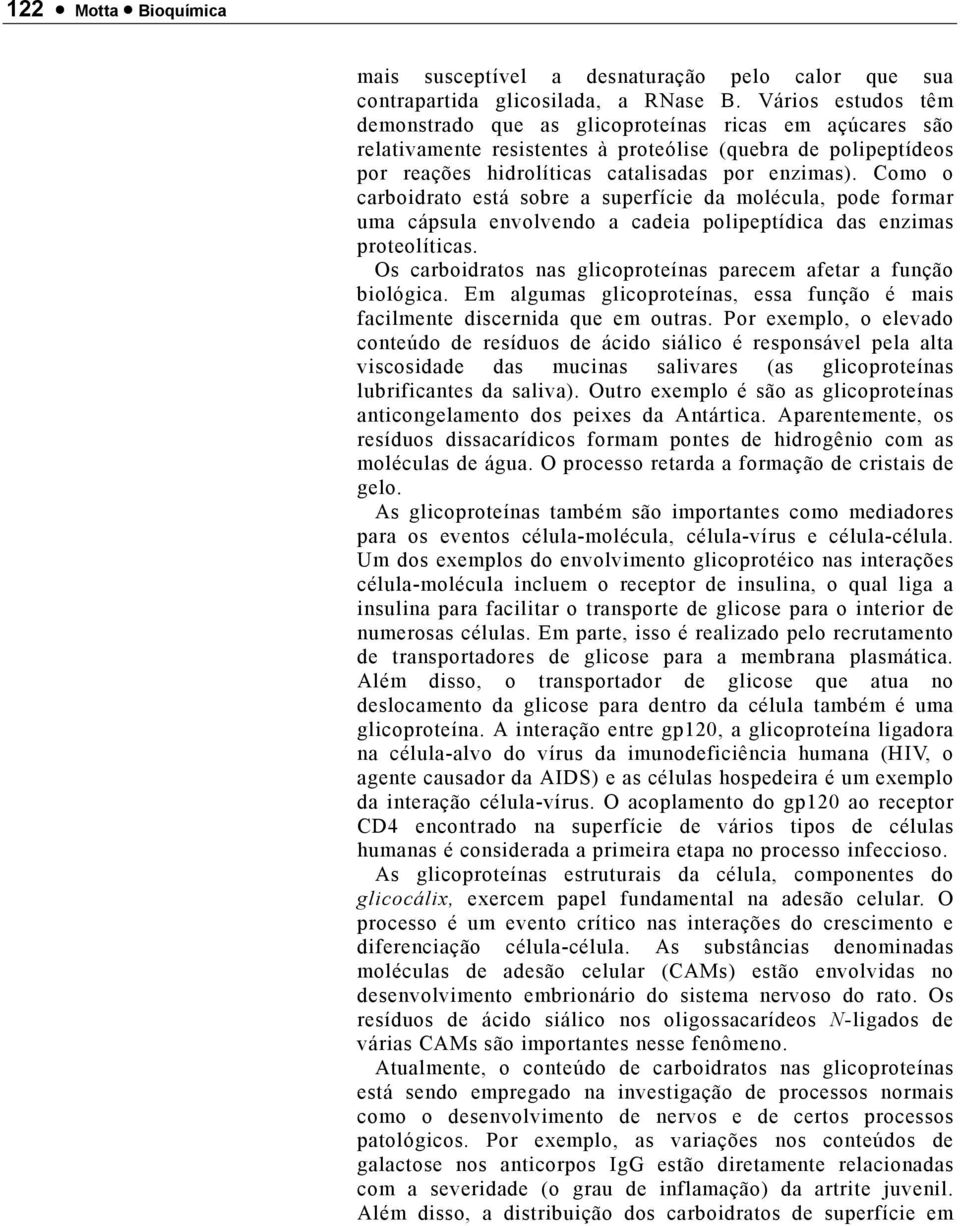 omo o carboidrato está sobre a superfície da molécula, pode formar uma cápsula envolvendo a cadeia polipeptídica das enzimas proteolíticas.