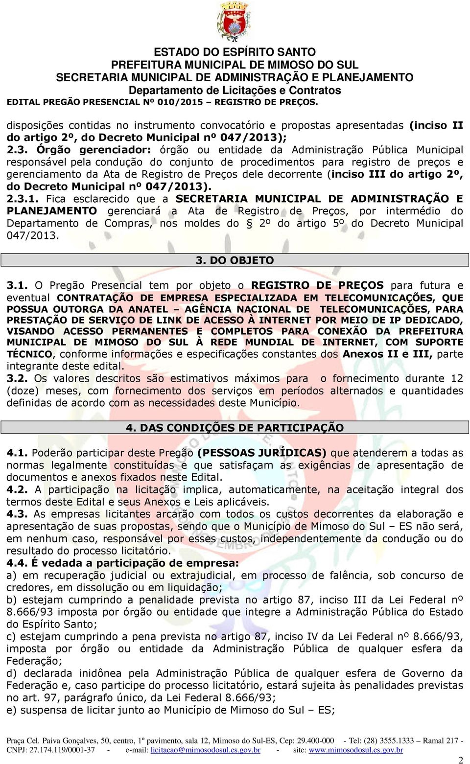 Órgão gerenciador: órgão ou entidade da Administração Pública Municipal responsável pela condução do conjunto de procedimentos para registro de preços e gerenciamento da Ata de Registro de Preços