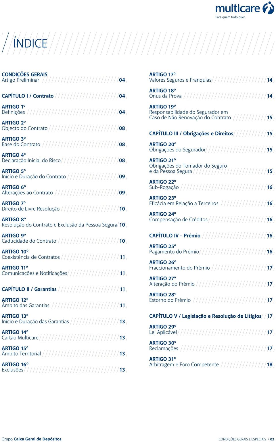 Caducidade do Contrato 10 ARTIGO 10º Coexistência de Contratos 11 ARTIGO 11º Comunicações e Notificações 11 CAPÍTULO II / Garantias 11 ARTIGO 12º Âmbito das Garantias 11 ARTIGO 13º Início e Duração