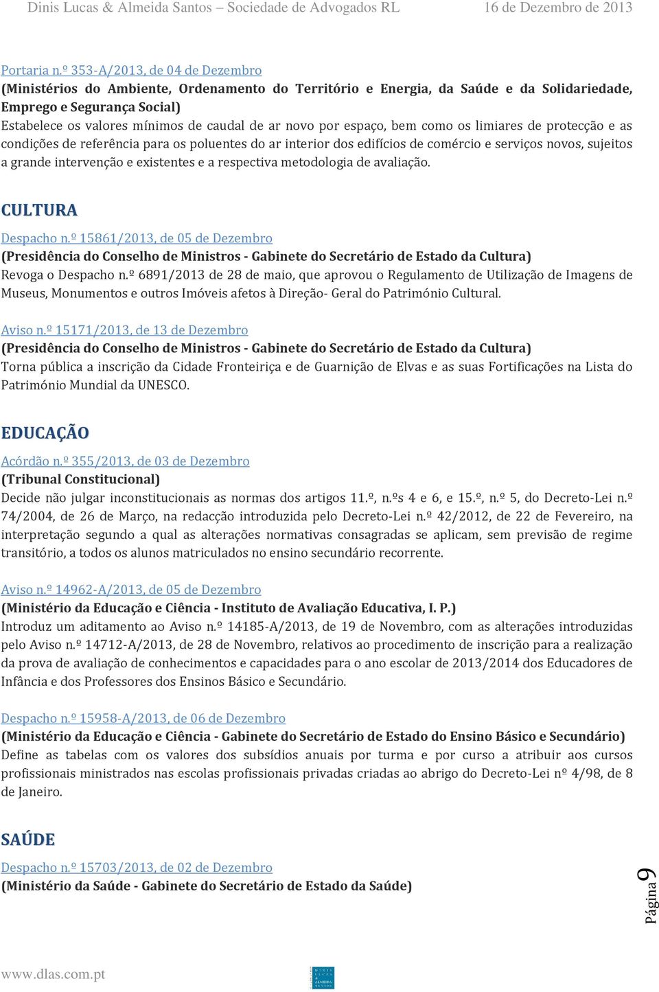 novo por espaço, bem como os limiares de protecção e as condições de referência para os poluentes do ar interior dos edifícios de comércio e serviços novos, sujeitos a grande intervenção e existentes