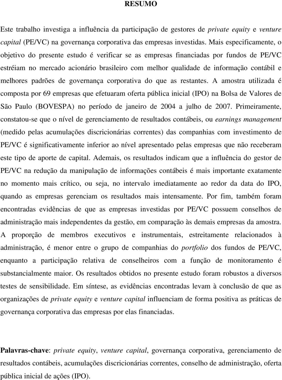 melhores padrões de governança corporativa do que as restantes.